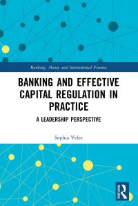 Book Cover for Banking and Effective Capital Regulation in Practice by Sophia Velez