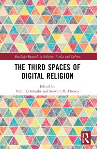 Book Cover for The Third Spaces of Digital Religion by Nabil Echchaibi, Stewart M Hoover