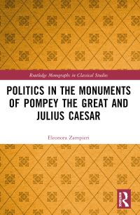 Book Cover for Politics in the Monuments of Pompey the Great and Julius Caesar by Eleonora Zampieri