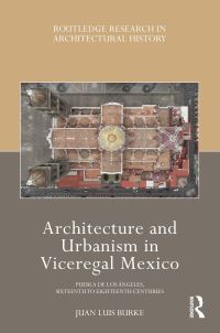 Book Cover for Architecture and Urbanism in Viceregal Mexico by Juan Luis Burke