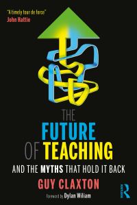 Book Cover for The Future of Teaching and the Myths That Hold It Back by Guy Claxton