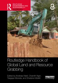Book Cover for Routledge Handbook of Global Land and Resource Grabbing by Andreas Neef, Chanrith Ngin, Tsegaye Moreda Shegro, Sharlene Mollett