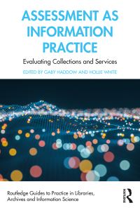 Book Cover for Assessment as Information Practice by Gaby Haddow, Hollie White