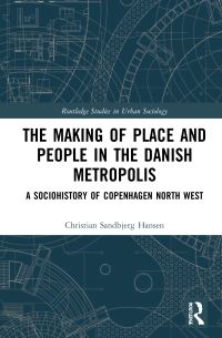 Book Cover for The Making of Place and People in the Danish Metropolis by Christian Sandbjerg Hansen