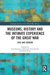 Book Cover for Museums, History and the Intimate Experience of the Great War by Joy Damousi, Deborah ToutSmith, Bart Ziino