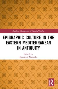 Book Cover for Epigraphic Culture in the Eastern Mediterranean in Antiquity by Krzysztof Nawotka