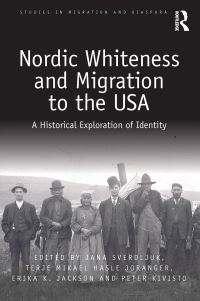 Book Cover for Nordic Whiteness and Migration to the USA by Jana Sverdljuk, Terje Mikael Hasle Joranger, Erika K Jackson, Peter Kivisto