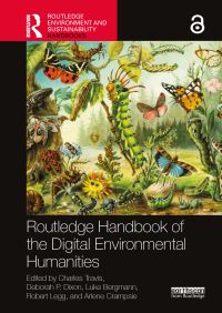 Book Cover for Routledge Handbook of the Digital Environmental Humanities by Charles Travis, Deborah P Dixon, Luke Bergmann, Robert Legg, Arlene Crampsie