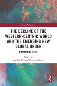 Book Cover for The Decline of the Western-Centric World and the Emerging New Global Order by Yunhan Chu, Yongnian Zheng