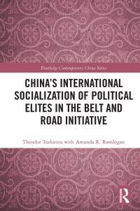Book Cover for China's International Socialization of Political Elites in the Belt and Road Initiative by Theodor Tudoroiu, Amanda R Ramlogan