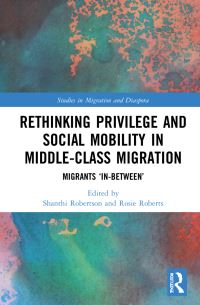 Book Cover for Rethinking Privilege and Social Mobility in Middle-Class Migration by Shanthi Robertson, Rosie Roberts
