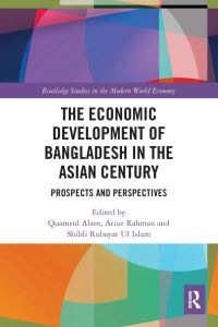 Book Cover for The Economic Development of Bangladesh in the Asian Century by Quamrul Alam, Atiur Rahman, Shibli Rubayat Ul Islam