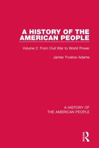 Book Cover for A History of the American People. Volume 2 From Civil War to World Power by James Truslow Adams
