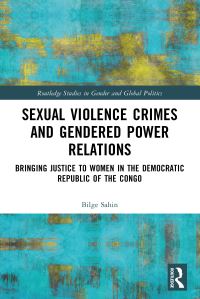Book Cover for Sexual Violence Crimes and Gendered Power Relations by Bilge Sahin
