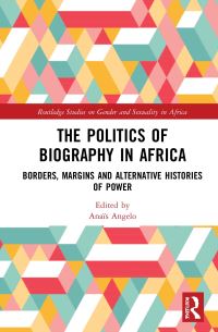 Book Cover for The Politics of Biography in Africa by Anaïs Angelo