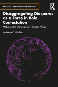 Book Cover for Disaggregating Diasporas as a Force in Role Contestation by Matthew K Godwin