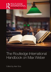 Book Cover for The Routledge International Handbook on Max Weber by Alan Sica