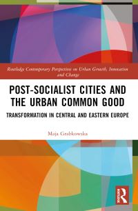 Book Cover for Post-Socialist Cities and the Urban Common Good by Maja Grabkowska
