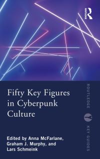 Book Cover for Fifty Key Figures in Cyberpunk Culture by Anna McFarlane, Graham J Murphy, Lars Schmeink