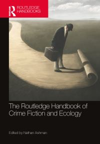 Book Cover for The Routledge Handbook of Crime Fiction and Ecology by Nathan Ashman