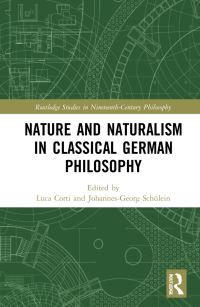 Book Cover for Nature and Naturalism in Classical German Philosophy by Luca Corti, JohannesGeorg Schülein