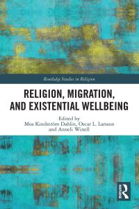 Book Cover for Religion, Migration, and Existential Wellbeing by Moa Kindström Dahlin, Oscar Larsson, Anneli Winell