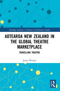 Book Cover for Aotearoa New Zealand in the Global Theatre Marketplace by James Wenley