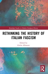 Book Cover for Rethinking the History of Italian Fascism by Giulia Albanese