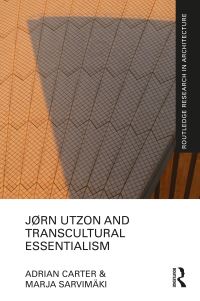Book Cover for Jørn Utzon and Transcultural Essentialism by Adrian Carter, Jørn Utzon, Marja Sarvimäki