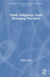 Book Cover for Urban Indigenous Youth Reframing Two-Spirit by Marie Laing