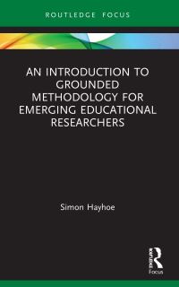 Book Cover for An Introduction to Grounded Methodology for Emerging Educational Researchers by Simon Hayhoe