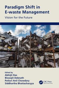 Book Cover for Paradigm Shift in E-Waste Management by Abhijit Das, Biswajit Debnath, Polturi Anil Chowdary, Siddhartha Bhattacharyya