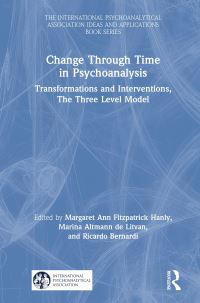 Book Cover for Change Through Time in Psychoanalysis by Margaret Ann Fitzpatrick Hanly, Marina Altmann de Litvan, Ricardo Bernardi