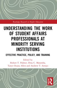 Book Cover for Understanding the Work of Student Affairs Professionals at Minority Serving Institutions by Robert T Palmer, Dina C Maramba, Taryn Ozuna Allen, Andrew T Arroyo