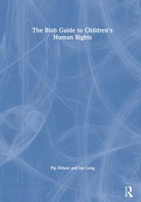 Book Cover for The Blob Guide to Children's Human Rights by Pip Wilson, Ian Long