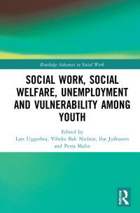 Book Cover for Social Work, Social Welfare, Unemployment and Vulnerability Among Youth by Lars Uggerhøj, Vibeke Bak Nielsen, Ilse Julkunen, Petra Malin