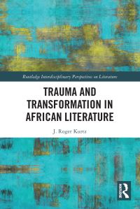 Book Cover for Trauma and Transformation in African Literature by John Roger Kurtz