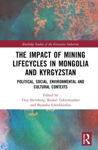 Book Cover for The Impact of Mining Lifecycles in Mongolia and Kyrgyzstan by Troy Sternberg, Kemel Toktomushev, Byambabaatar Ichinkhorloo