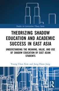 Book Cover for Theorizing Shadow Education and Academic Success in East Asia by Yongchon Kim, JungHoon Jung