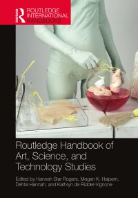 Book Cover for Routledge Handbook of Art, Science, and Technology Studies by Hannah Star Rogers, Megan Halpern, Kathryn de RidderVignone, Dehlia Hannah