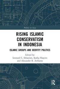 Book Cover for Rising Islamic Conservatism in Indonesia by Leonard C Sebastian, Syafiq Hasyim, Alex Arifianto