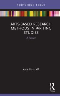Book Cover for Arts-Based Research Methods in Writing Studies by Kate Hanzalik