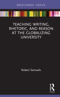 Book Cover for Teaching Writing, Rhetoric, and Reason at the Globalizing University by Robert Samuels