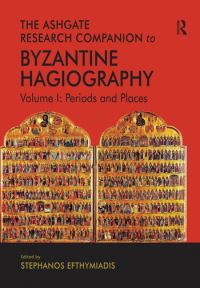 Book Cover for The Ashgate Research Companion to Byzantine Hagiography. Volume I Periods and Places by Stephanos Efthymiadis
