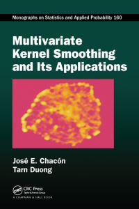 Book Cover for Multivariate Kernel Smoothing and Its Applications by José E Chacón, Tarn Duong