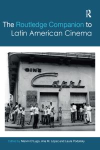 Book Cover for The Routledge Companion to Latin American Cinema by Marvin DLugo, Ana M López, Laura Podalsky