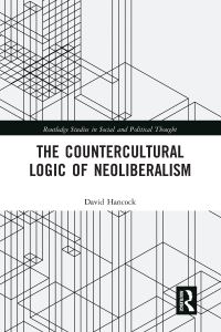Book Cover for The Countercultural Logic of Neoliberalism by David Hancock