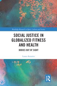 Book Cover for Social Justice in Globalized Fitness and Health by Laura Azzarito