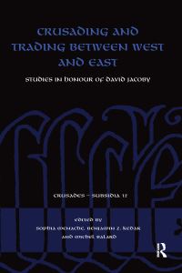 Book Cover for Crusading and Trading Between West and East by Sophia Menache, Benjamin Z Kedar, Michel Balard