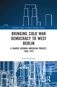 Book Cover for Bringing Cold War Democracy to West Berlin by Scott H Krause